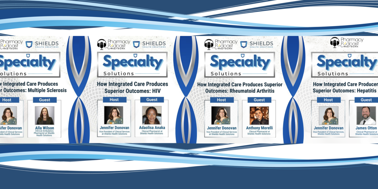 Sheilds Health Solutions – Specialty Pharmacy Podcast Series